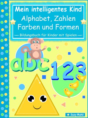 cover image of Mein intelligentes Kind – abc Alphabet, 123 Zahlen, Farben und Formen